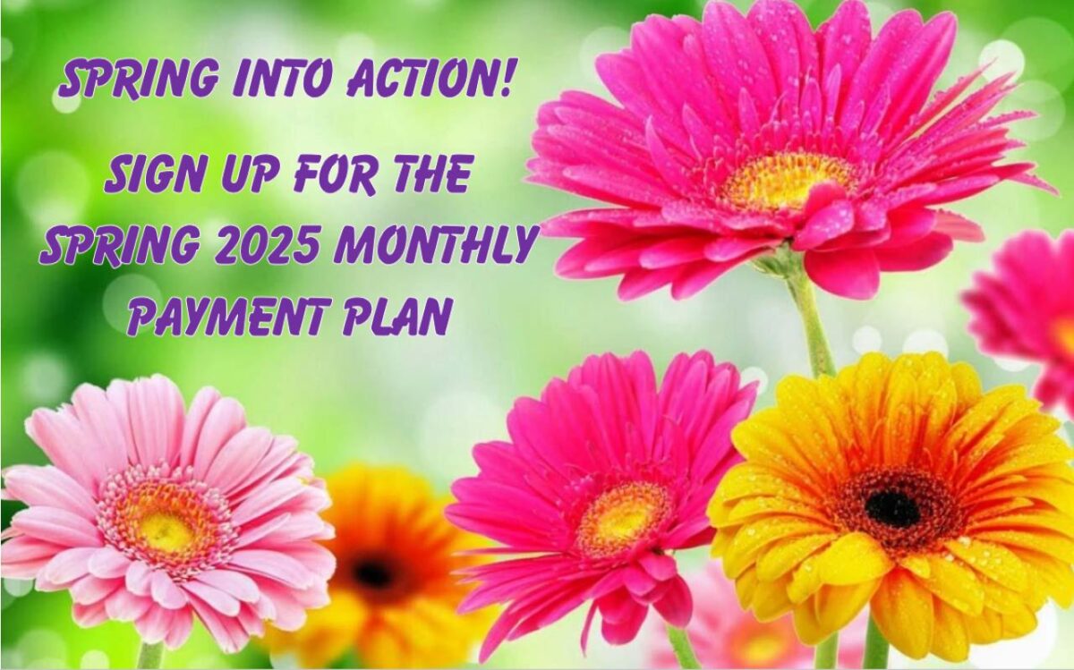 Spring into ACTION! Sign up for the Spring 2025 Monthly Payment Plan